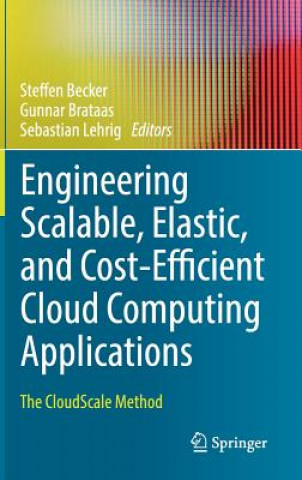 Kniha Engineering Scalable, Elastic, and Cost-Efficient Cloud Computing Applications Steffen Becker