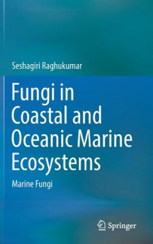 Könyv Fungi in Coastal and Oceanic Marine Ecosystems Seshagiri Raghukumar