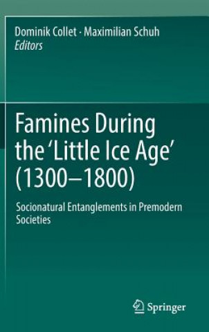 Книга Famines During the 'Little Ice Age' (1300-1800) Dominik Collet