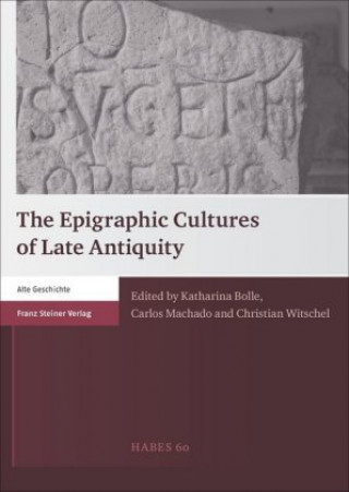 Książka The Epigraphic Cultures of Late Antiquity Katharina Bolle