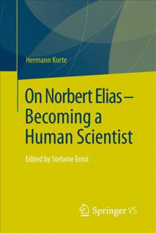 Carte On Norbert Elias - Becoming a Human Scientist Hermann Korte