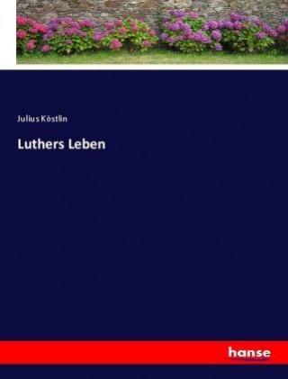 Carte Luthers Leben Julius Köstlin