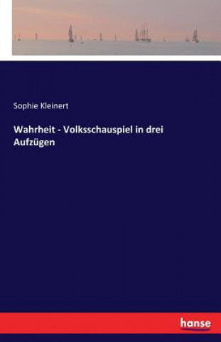 Книга Wahrheit - Volksschauspiel in drei Aufzugen Sophie Kleinert