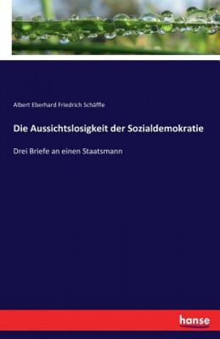 Könyv Aussichtslosigkeit der Sozialdemokratie Albert Eberhard Friedrich Schäffle