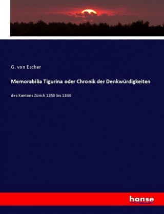 Kniha Memorabilia Tigurina oder Chronik der Denkwurdigkeiten G. von Escher