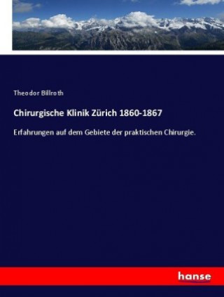 Kniha Chirurgische Klinik Zurich 1860-1867 Theodor Billroth