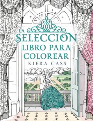 Könyv La Seleccion. Libro Para Colorear = The Selection Coloring Book Kiera Cass