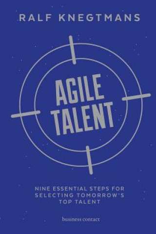 Kniha Agile Talent: Nine Essential Steps for Selecting Tomorrow's Top Talent Ralf Knegtmans