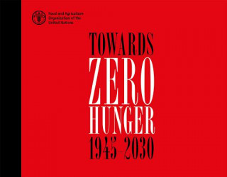 Kniha Towards zero hunger - 1945-2030 Food and Agriculture Organization