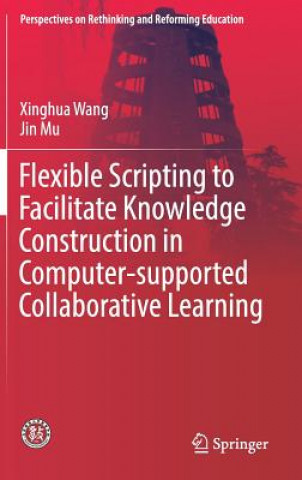 Book Flexible Scripting to Facilitate Knowledge Construction in Computer-supported Collaborative Learning Xinghua Wang