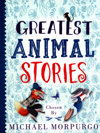 Kniha Greatest Animal Stories, chosen by Michael Morpurgo Michael Morpurgo