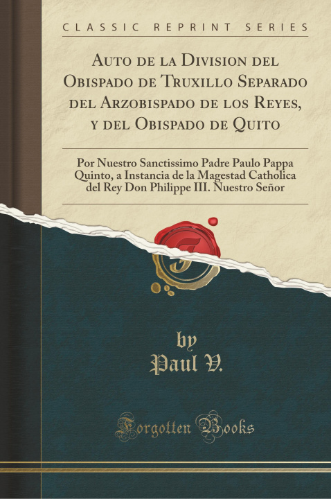 Carte Auto de la Division del Obispado de Truxillo Separado del Arzobispado de los Reyes, y del Obispado de Quito Paul V.