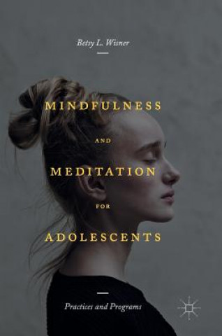Книга Mindfulness and Meditation for Adolescents Betsy Wisner