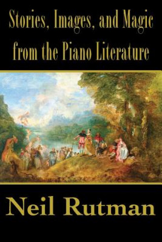 Knjiga Stories, Images, and Magic from the Piano Literature Neil Rutman