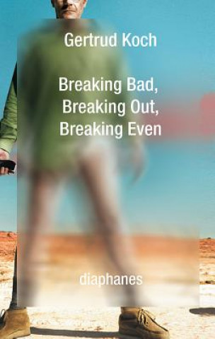Kniha Breaking Bad, Breaking Out, Breaking Even Gertrud Koch