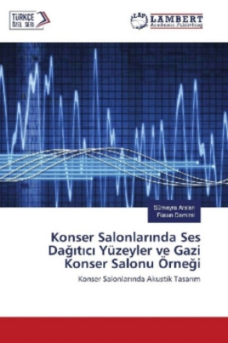 Książka Konser Salonlar nda Ses Dag t c Yüzeyler ve Gazi Konser Salonu Örnegi Sümeyra Arslan