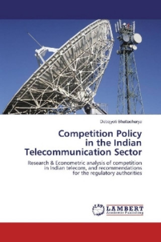 Kniha Competition Policy in the Indian Telecommunication Sector Debajyoti Bhattacharya