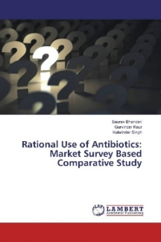 Kniha Rational Use of Antibiotics: Market Survey Based Comparative Study Saurav Bhandari