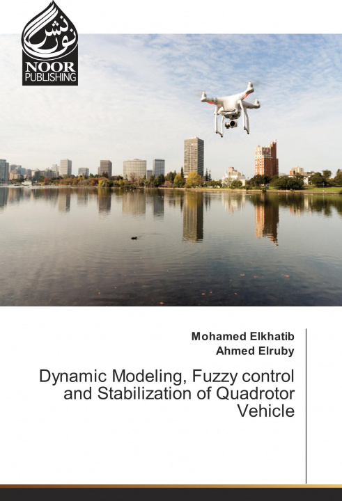 Książka Dynamic Modeling, Fuzzy control and Stabilization of Quadrotor Vehicle Mohamed Elkhatib