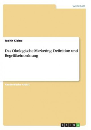 Kniha Das Ökologische Marketing. Definition und Begriffseinordnung Judith Kleine