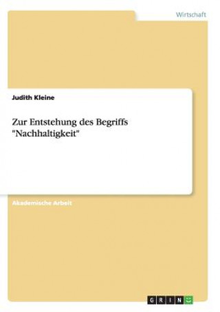 Książka Zur Entstehung des Begriffs "Nachhaltigkeit" Judith Kleine