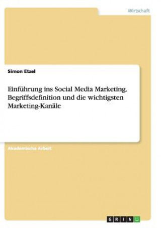 Książka Einfuhrung ins Social Media Marketing. Begriffsdefinition und die wichtigsten Marketing-Kanale Simon Etzel