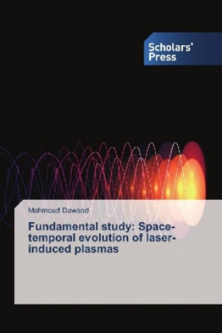 Libro Fundamental study: Space-temporal evolution of laser-induced plasmas Mahmoud Dawood