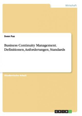 Książka Business Continuity Management. Definitionen, Anforderungen, Standards Sven Fus