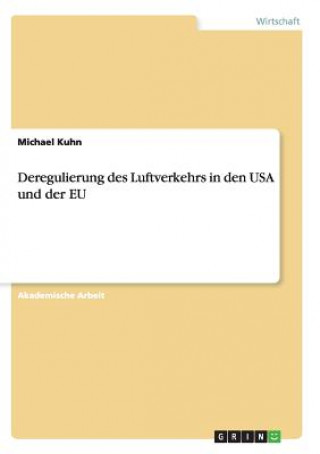 Könyv Deregulierung des Luftverkehrs in den USA und der EU Michael Kuhn