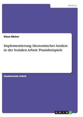 Knjiga Implementierung oekonomischer Ansatze in der Sozialen Arbeit Klaus Bäcker