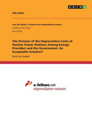 Knjiga Division of the Depreciation Costs of Nuclear Power Stations Among Energy Providers and the Government. An Acceptable Solution? Silke Bölts