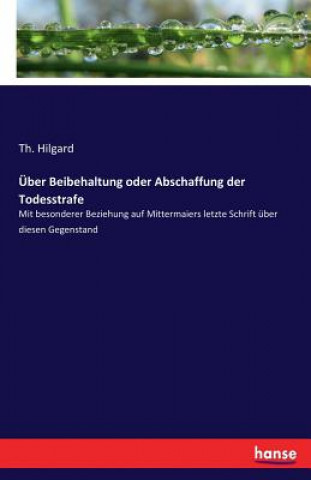 Knjiga UEber Beibehaltung oder Abschaffung der Todesstrafe Th. Hilgard