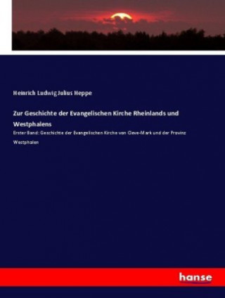 Kniha Zur Geschichte der Evangelischen Kirche Rheinlands und Westphalens Heinrich Ludwig Julius Heppe