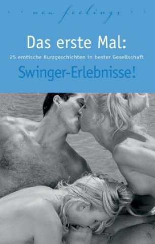 Kniha Das erste Mal: Swinger-Erlebnisse! Angie Bee