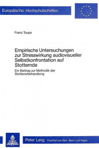 Kniha Empirische Untersuchungen zur Stresswirkung audiovisueller Selbstkonfrontation auf Stotternde Franz Toups