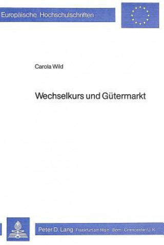 Könyv Wechselkurs und Guetermarkt Carola Wild
