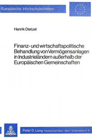 Kniha Finanz- und wirtschaftspolitische Behandlung von Vermoegensanlagen in Industrielaendern ausserhalb der Europaeischen Gemeinschaften Henrik Dietzel