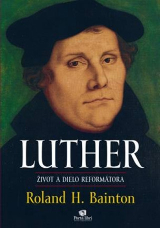 Книга LUTHER Život a dielo reformátora Roland H. Bainton