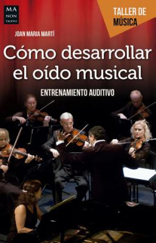 Könyv Cómo desarrollar el oído musical. Entrenamiento auditivo Joan Maria Marti