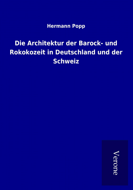 Carte Die Architektur der Barock- und Rokokozeit in Deutschland und der Schweiz Hermann Popp