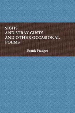 Kniha Sighs and Stray Gusts and Other Occasional Poems Frank Praeger