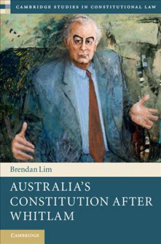Carte Australia's Constitution after Whitlam Brendan Lim