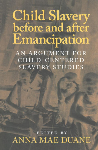 Kniha Child Slavery before and after Emancipation Anna Mae Duane