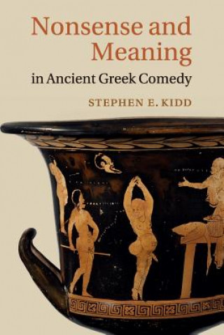 Könyv Nonsense and Meaning in Ancient Greek Comedy KIDD  STEPHEN E.