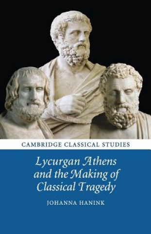 Kniha Lycurgan Athens and the Making of Classical Tragedy HANINK  JOHANNA