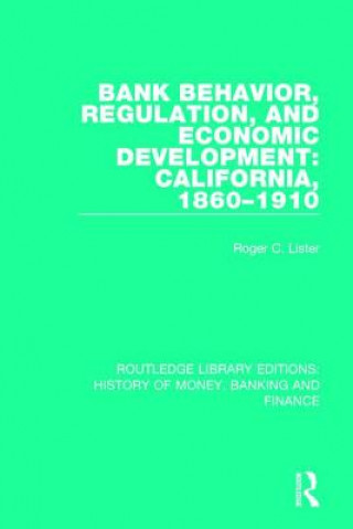 Kniha Bank Behavior, Regulation, and Economic Development: California, 1860-1910 LISTER