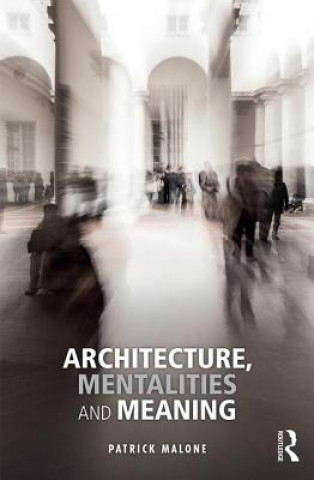 Könyv Architecture, Mentalities and Meaning MALONE