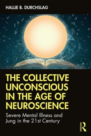 Książka Collective Unconscious in the Age of Neuroscience DURCHSLAG