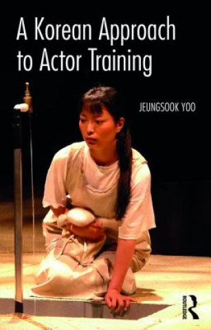 Kniha Korean Approach to Actor Training Jeungsook Yoo