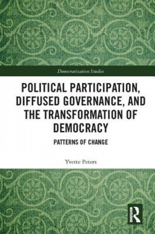 Kniha Political Participation, Diffused Governance, and the Transformation of Democracy Yvette Peters